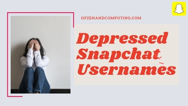 Depressed Snapchat Usernames (2024)