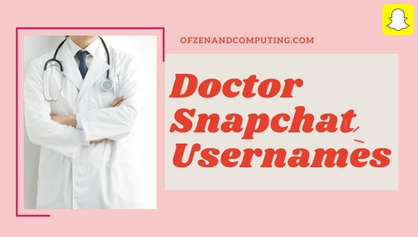 Doctor Snapchat Usernames Ideas (2024)