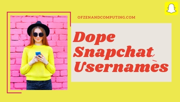 Dope Snapchat Usernames Ideas (2024)