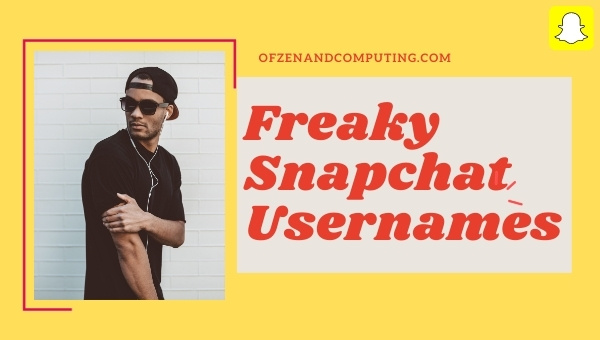 Freaky Snapchat Usernames Ideas (2024)