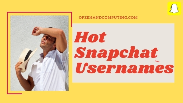 Hot Snapchat Usernames Ideas (2024)
