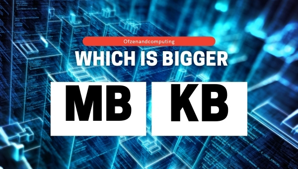 Which Is Bigger MB Or KB 2022 The Definitive Guide