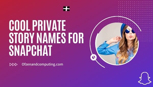 Cool Private Story Names for Snapchat (2024)