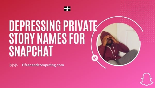 Depressing Private Story Names for Snapchat (2024)