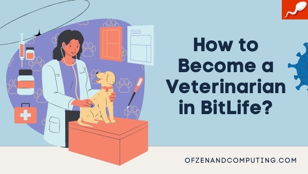 How to Become a Veterinarian in BitLife? (2022) + Requirements