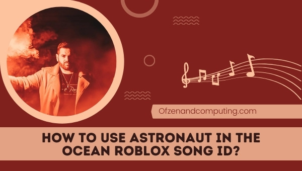 วิธีใช้ Astronaut In The Ocean Roblox Song ID