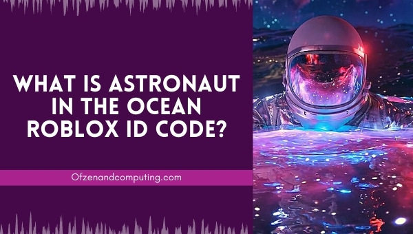¿Cuál es el código de identificación de Astronaut In The Ocean Roblox?