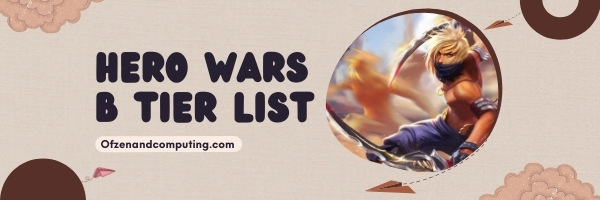 Hero Wars Tier List (January 2023) Best Heroes Ranked