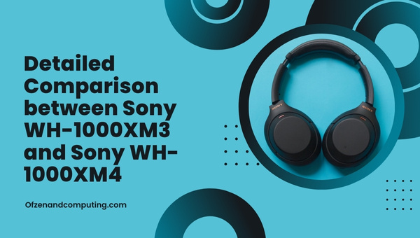 Detailed Comparison between Sony WH-1000XM3 and Sony WH-1000XM4