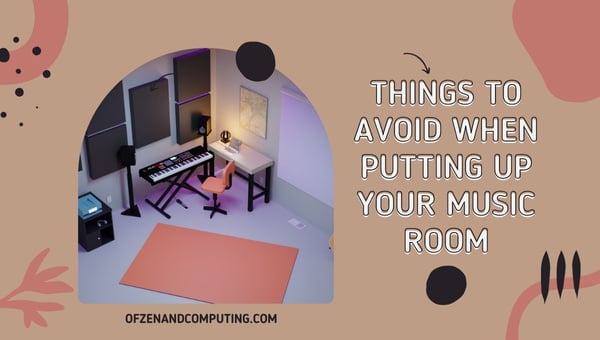 Things to Avoid When Putting Up Your Music Room