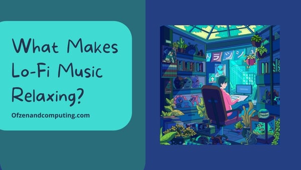 What Makes Lo-Fi Music Relaxing?