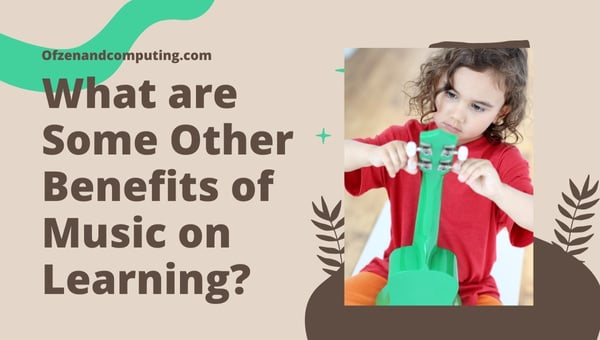 What are Some Other Benefits of Music on Learning and Memory?