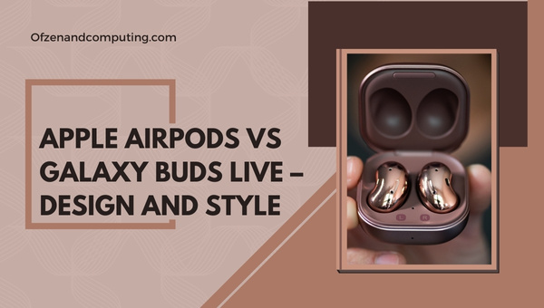 Apple AirPods vs Galaxy Buds Live - التصميم والأناقة