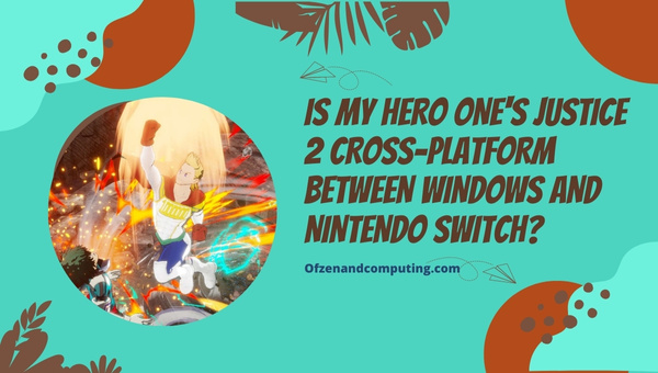 My Hero One's Justice 2 est-il multiplateforme entre PC et Nintendo Switch ?