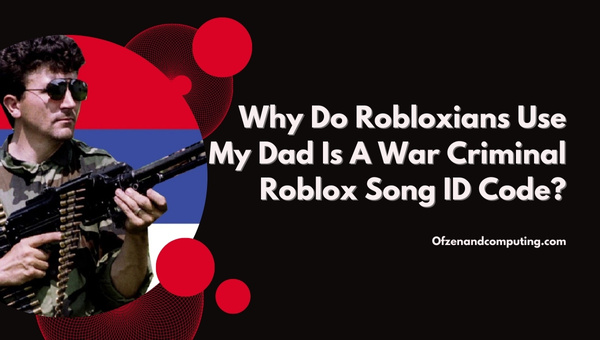 Por que os Robloxians usam My Dad Is A War Criminal Roblox Music ID?