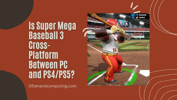 Is Super Mega Baseball 3 Cross-Platform Between PC and PS4/PS5?