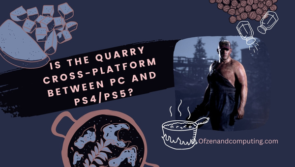 هل The Quarry Cross-Platform بين الكمبيوتر الشخصي و PS4 / PS5؟