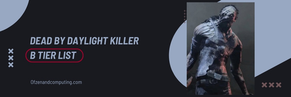 Уровневый список Dead by Daylight Killer B (2023)