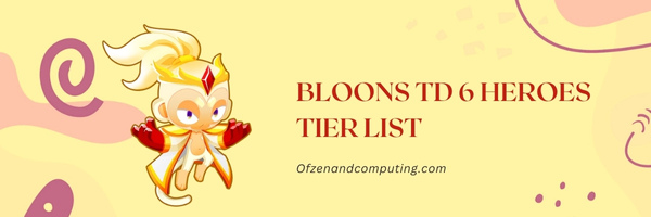 Bloons TD 6 Heroes Tier List (2023)