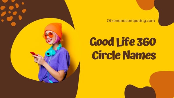 Good Life360 Circle Names Ideas (2024)