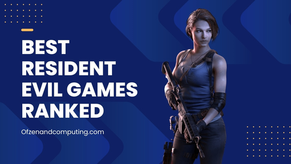 Best Resident Evil Games Ranked (1996-2024)