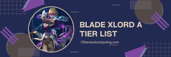 Blade Xlord A Tier List (2024)