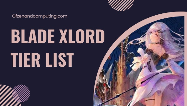 Blade Xlord Tier List (สิงหาคม 2024)