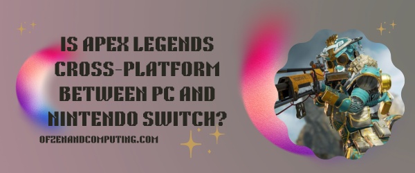 Is Apex Legends Cross-Platform Between PC And Nintendo Switch?