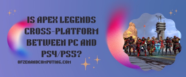 Is Apex Legends Cross-Platform Between PC And PS4/PS5?