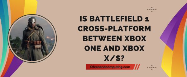 Is Battlefield 1 Cross-Platform Between Xbox One And Xbox Series X/S?