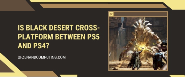 Is Black Desert Cross-Platform Between PS5 and PS4?