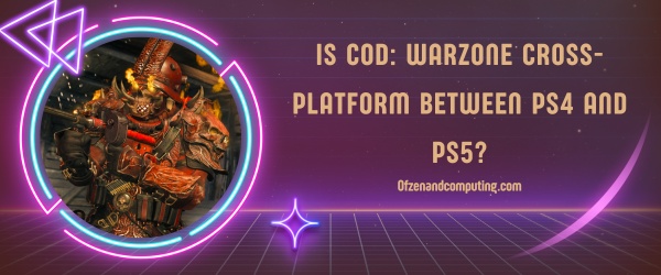 Is COD: Warzone Cross-Platform Between PS4 and PS5?