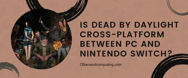 Is Dead By Daylight Cross-Platform Between PC And Nintendo Switch?