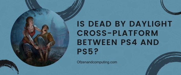 Is Dead By Daylight Cross-Platform Between PS4 And PS5?