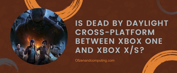 Is Dead By Daylight Cross-Platform Between Xbox One and Xbox Series X/S?
