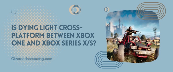 Dying Light é uma plataforma cruzada entre o Xbox One e o Xbox Series X/S?