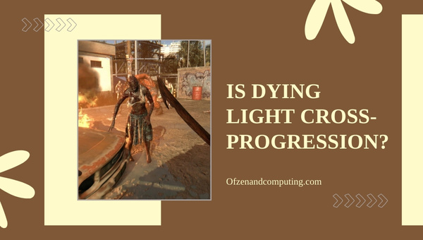 Dying Light é progressão cruzada?