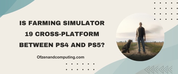 Is Farming Simulator 19 Cross-Platform Between PS4 And PS5?