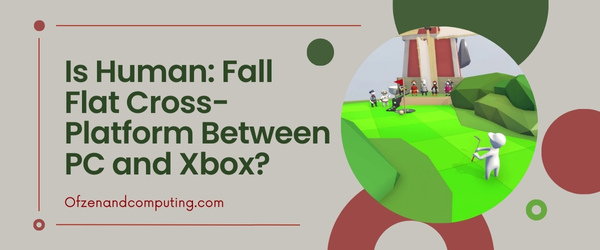 Is Human: Fall Flat Cross-Platform Between PC and Xbox?
