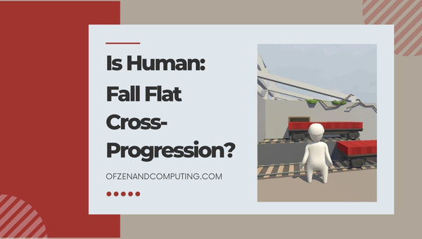Is Human: Fall Flat Cross-Progression?