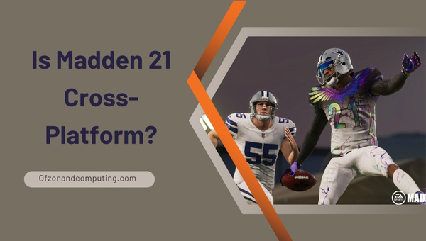 Is Madden 21 Cross-Platform in 2024?