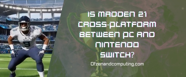 Is Madden 21 Cross-Platform Between PC and Nintendo Switch?