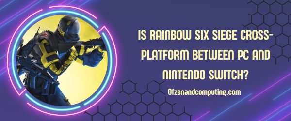 Is Rainbow Six Siege Cross-Platform Between PC And Nintendo Switch?
