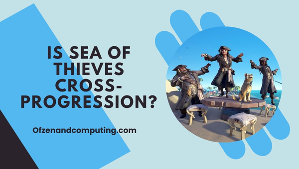 Is Sea of Thieves Cross-Progression in 2024?