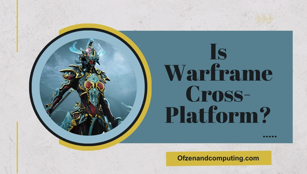 Is Warframe Cross-Platform in 2024?