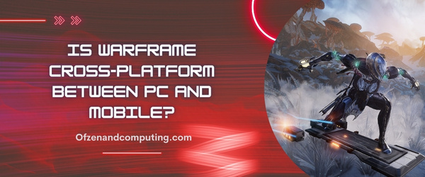 Is Warframe Cross-Platform Between PC And Mobile?