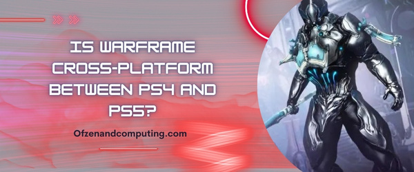 Is Warframe Cross-Platform Between PS4 And PS5?
