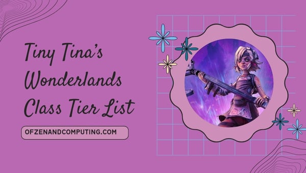 Tiny Tina’s Wonderlands Class Tier List (juillet 2024)