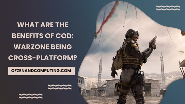 What are the Benefits of COD: Warzone Being Cross-Platform?