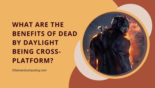 What Are The Benefits Of Dead By Daylight Being Cross-Platform?